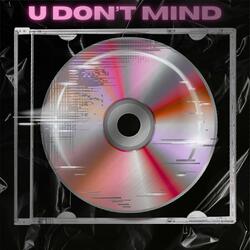 U DON'T MIND