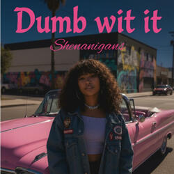 Dumb wit it