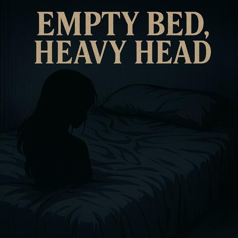 Empty Bed, Heavy Head (Sped Up 1.1x)