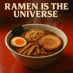 RAMEN IS THE UNIVERSE