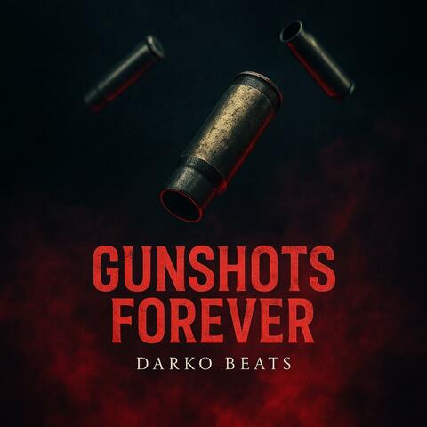 GUNSHOTS FOREVER~