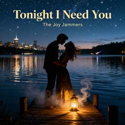 Tonight I Need You