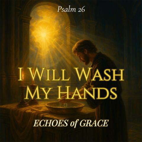 I Will Wash My Hands (Psalm 26 (KJV Inspired)