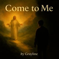 Come to me