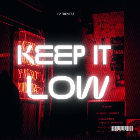 KEEP IT LOW