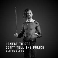 Honest To God, Don't Tell The Police