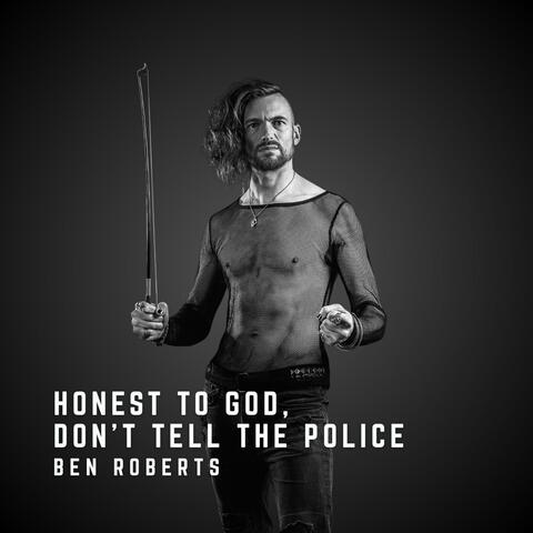 Honest To God, Don't Tell The Police