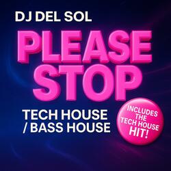PLEASE STOP TECH HOUSE