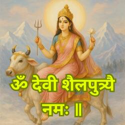 ॐ देवी शैलपुत्र्यै नमः | Maa Shailputri | Navratri Day 1
