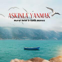 Aşkınla Yanmak (feat. Fatih Mansız)