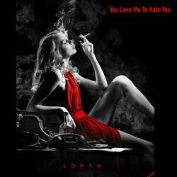 You Love Me To Hate You