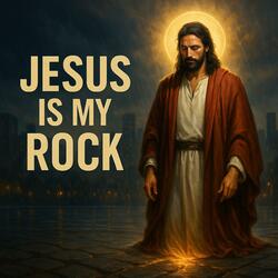 Jesus is My Rock