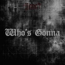 Who's Gonna