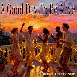 A Good Day To Be Alive