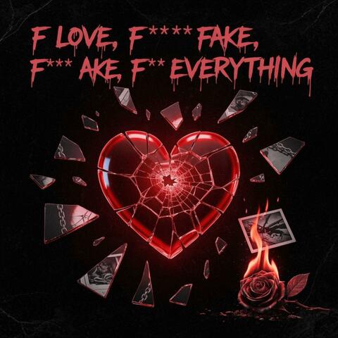 F Love, F** Fake, F*** Everything