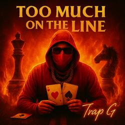 Too Much On The Line