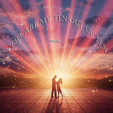 You Are My Ten Out of Ten