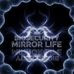 Biosecurity Mirror Life (feat. Ion Iacob)