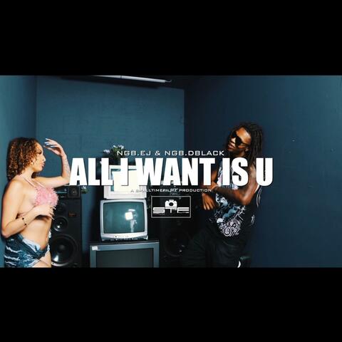 All I Want Is U (feat. NGB DBLACK)