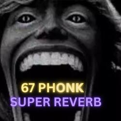 67 PHONK SUPER REVERB