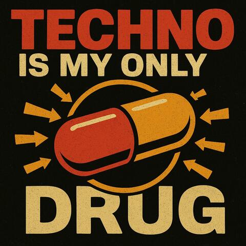 Techno Is My Only Drug