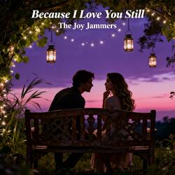 Because I Love You Still