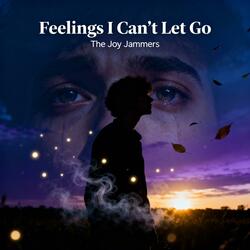Feelings I Can't Let Go