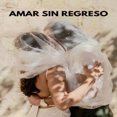 AMAR SIN REGRESO