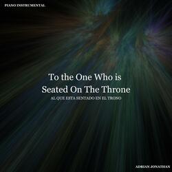 To the One Who is Seated On The Throne (Al Que Esta Sentado En El Trono)