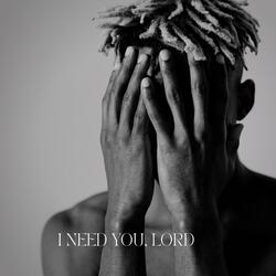 I Need You Lord