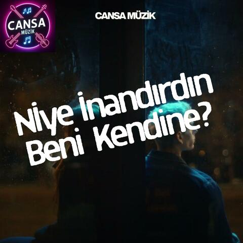Niye İnandırdın Beni Kendine