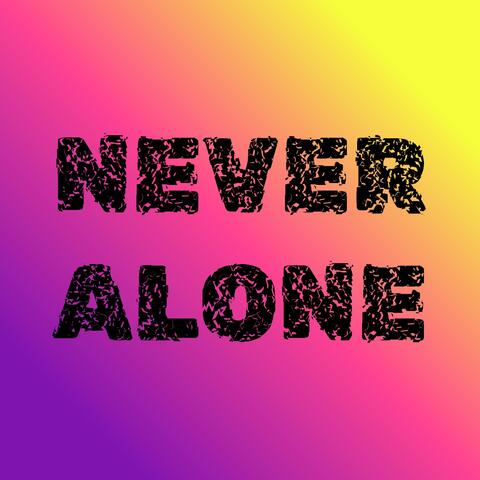 NEVER ALONE