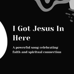 I got Jesus In Here