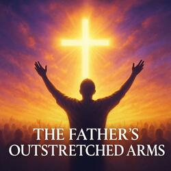 The Father's Outstretched Arms