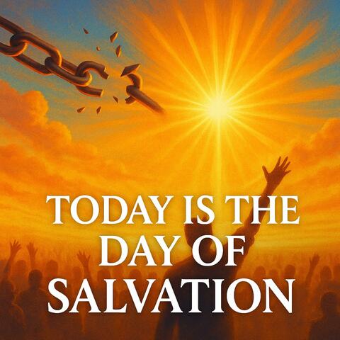 Today Is the Day of Salvation