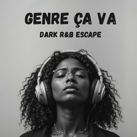 Tu Fais Genre Ça Va Moi Aussi DARK RNB ESCAPE