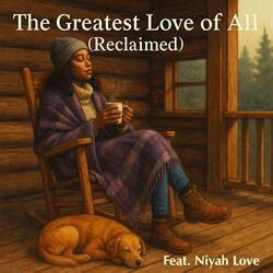 The Greatest Love of All (Reclaimed) [Niyah Love]