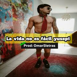 La vida no es facil Yusepi Dembow