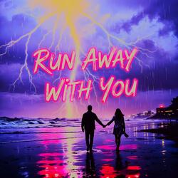 Run Away With You