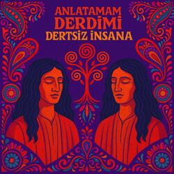 Anlatamam Derdimi Dertsiz İnsana