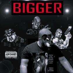 Bigger (feat. Big Yog, BONZ The Smack God & Killa Kaine)