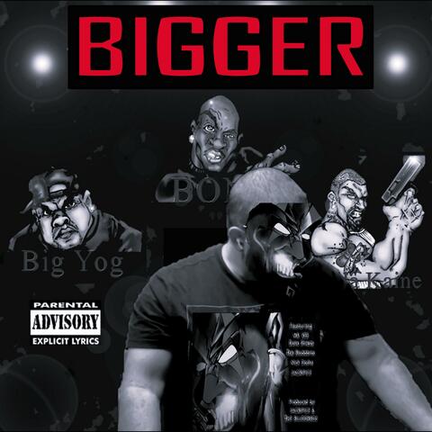 Bigger (feat. Big Yog, BONZ The Smack God & Killa Kaine)