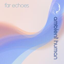 Far Echoes