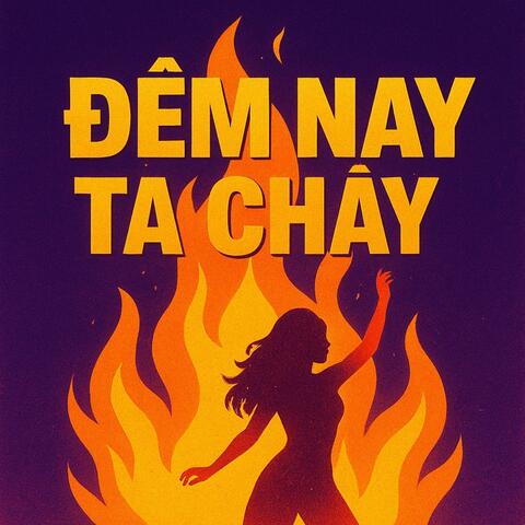 Đêm Nay Ta Cháy"Tonight We Burn"