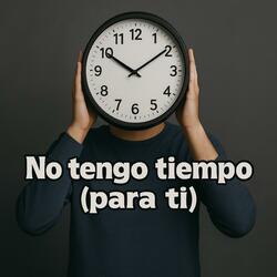 No tengo tiempo (para ti)