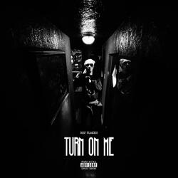 Turn On Me (feat. NSF Flakko)
