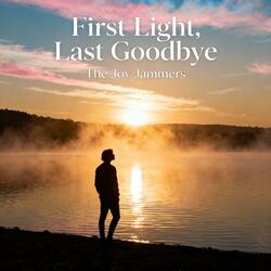 First Light, Last Goodbye