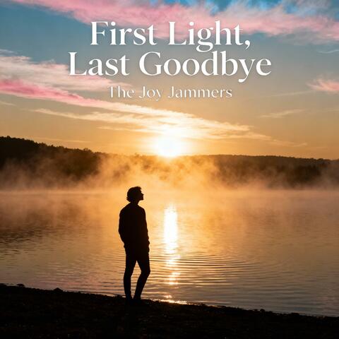 First Light, Last Goodbye