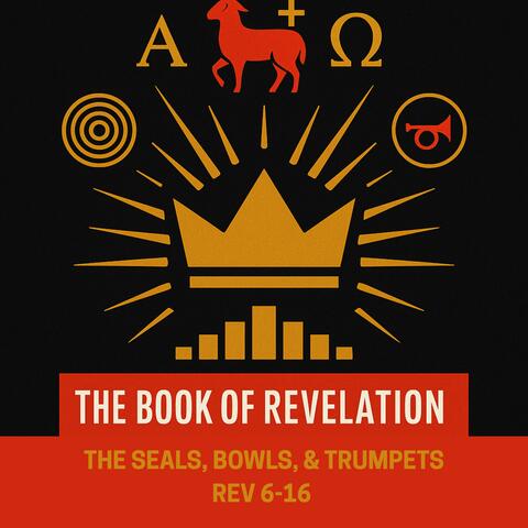 THE SEALS, BOWLS & TRUMPETS (REV 6_16)