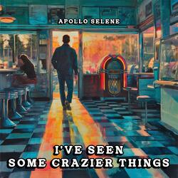 I've Seen Some Crazier Things